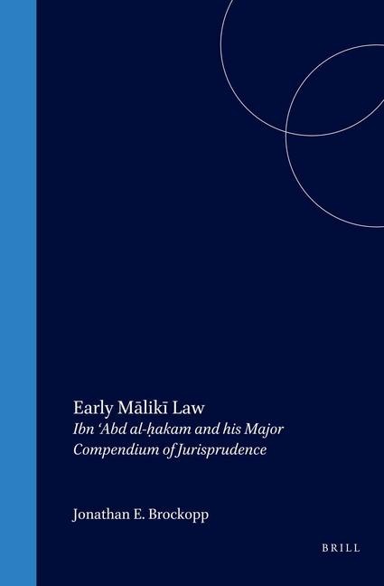 Early M&#257;lik&#299; Law: Ibn Abd Al-H&#803;akam and His Major Compendium of Jurisprudence
