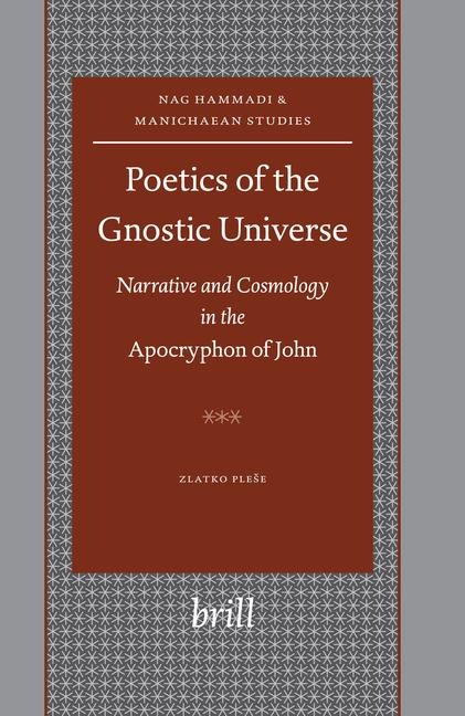 Poetics of the Gnostic Universe: Narrative and Cosmology in the Apocryphon of John
