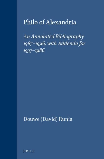 Philo of Alexandria: An Annotated Bibliography 1987-1996, with Addenda for 1937-1986