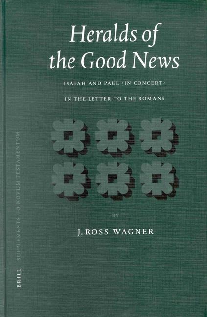 Heralds of the Good News: Isaiah and Paul in Concert in the Letter to the Romans