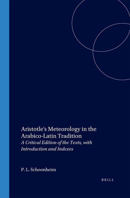 Aristotles Meteorology in the Arabico-Latin Tradition: A Critical Edition of the Texts, with Introduction and Indexes