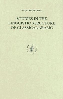 Studies in the Linguistic Structure of Classical Arabic
