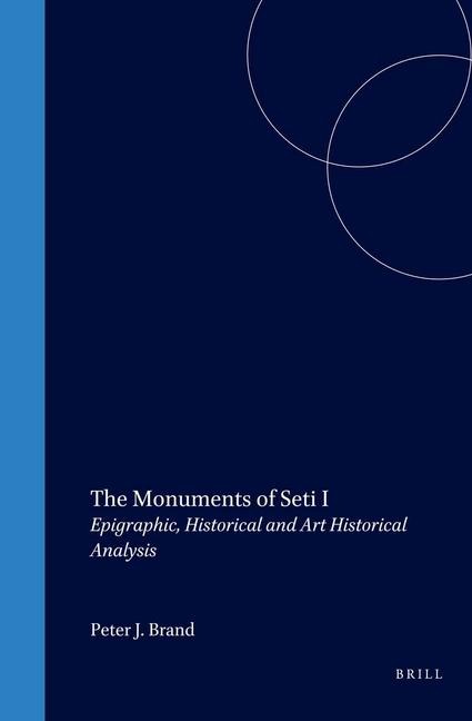 The Monuments of Seti I: Epigraphic, Historical and Art Historical Analysis