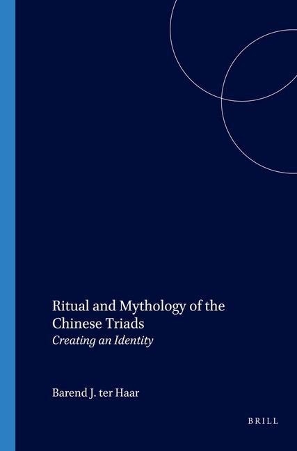 Ritual and Mythology of the Chinese Triads: Creating an Identity