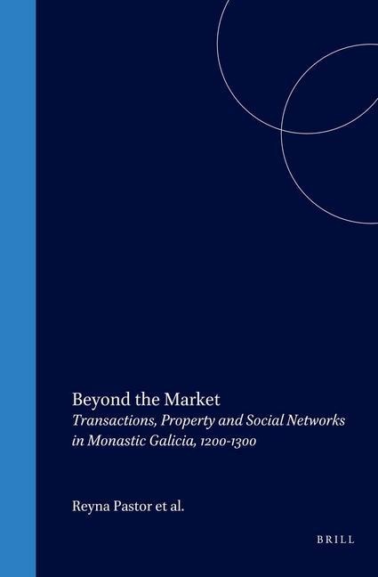 Beyond the Market: Transactions, Property and Social Networks in Monastic Galicia, 1200-1300