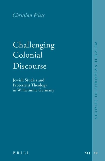 Challenging Colonial Discourse: Jewish Studies and Protestant Theology in Wilhelmine Germany
