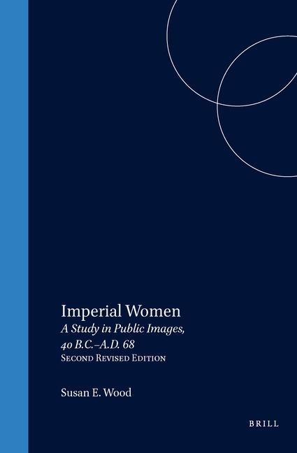 Imperial Women: A Study in Public Images, 40 B.C. - A.D. 68, Revised Edition