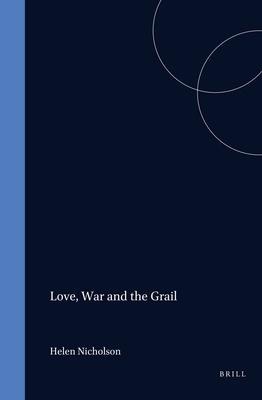 Love, War and the Grail: Templars, Hospitallers and Teutonic Knights in Medieval Epic and Romance, 1150-1500