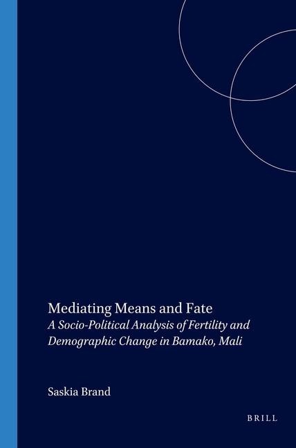 Mediating Means and Fate: A Socio-Political Analysis of Fertility and Demographic Change in Bamako, Mali