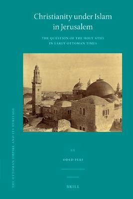 Christianity Under Islam in Jerusalem: The Question of the Holy Sites in Early Ottoman Times