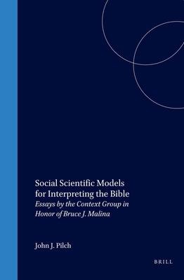 Social Scientific Models for Interpreting the Bible: Essays by the Context Group in Honor of Bruce J. Malina