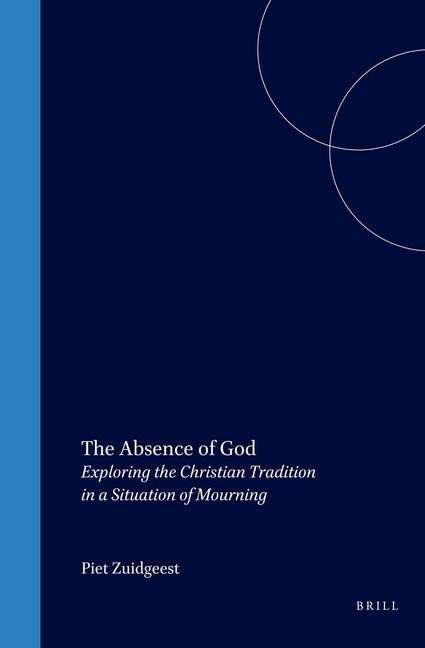 The Absence of God: Exploring the Christian Tradition in a Situation of Mourning