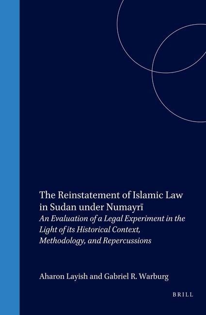 The Reinstatement of Islamic Law in Sudan Under Numayr&#299;: An Evaluation of a Legal Experiment in the Light of Its Historical Context, Methodology, and Repercussions