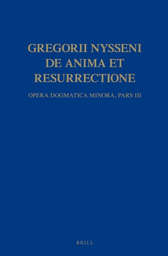 Gregorii Nysseni opera Gregorii Nysseni opera dogmatica minora. Gregorii Nysseni de anima et resurrectione