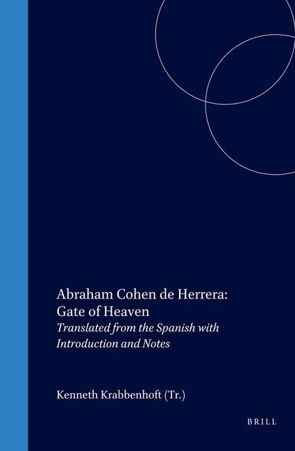 Abraham Cohen de Herrera: Gate of Heaven: Translated from the Spanish with Introduction and Notes