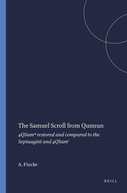 The Samuel Scroll from Qumran: 4qsam&#7491; Restored and Compared to the Septuagint and 4qsam&#7580;
