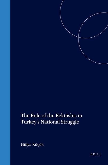 The Role of the Bekt&#257;sh&#299;s in Turkey's National Struggle