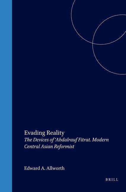 Evading Reality: The Devices of 'Abdalrauf Fitrat. Modern Central Asian Reformist