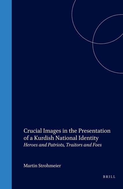 Crucial Images in the Presentation of a Kurdish National Identity: Heroes and Patriots, Traitors and Foes