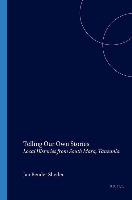 Telling Our Own Stories: Local Histories from South Mara, Tanzania