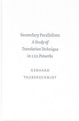 Secondary Parallelism: A Study of Translation Technique in LXX Proverbs