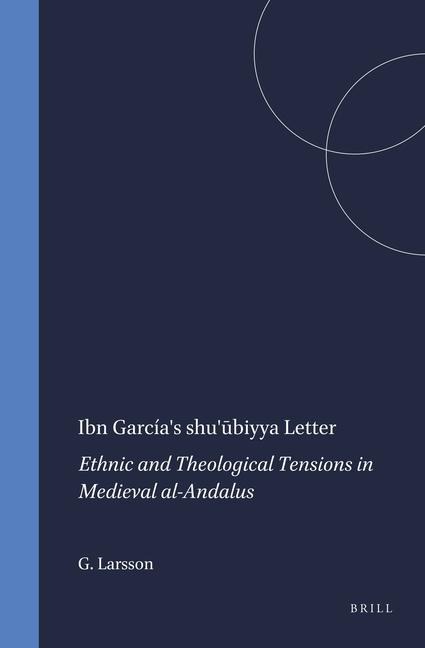 Ibn García's Shu'&#363;biyya Letter: Ethnic and Theological Tensions in Medieval Al-Andalus