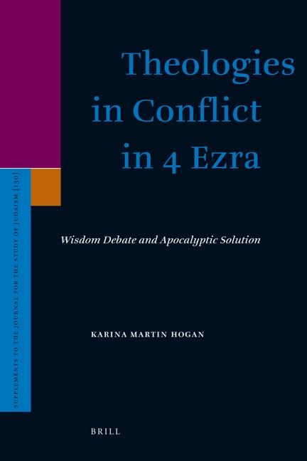 Theologies in Conflict in 4 Ezra: Wisdom Debate and Apocalyptic Solution