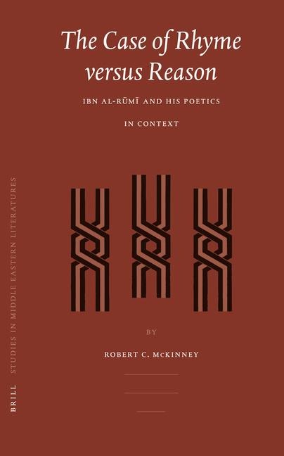 The Case of Rhyme Versus Reason: Ibn Al-R&#363;m&#299; And His Poetics in Context
