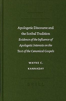 Apologetic Discourse and the Scribal Tradition: Evidence of the Influence of Apologetic Interests on the Text of the Canonical Gospels