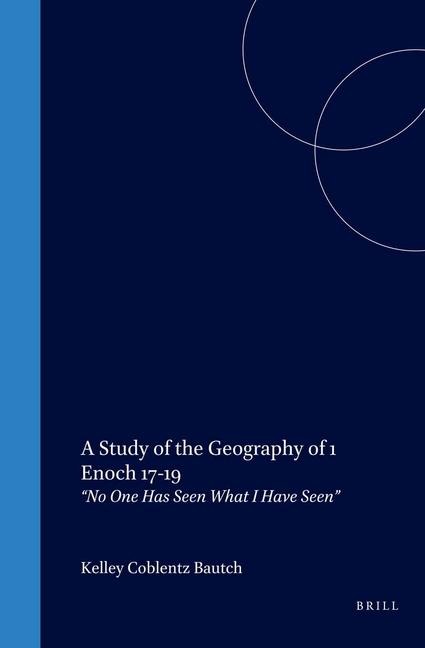 A Study of the Geography of 1 Enoch 17-19: "No One Has Seen What I Have Seen"