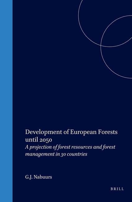 Development of European Forests Until 2050: A Projection of Forest Rresources and Forest Management in Thirty Countries