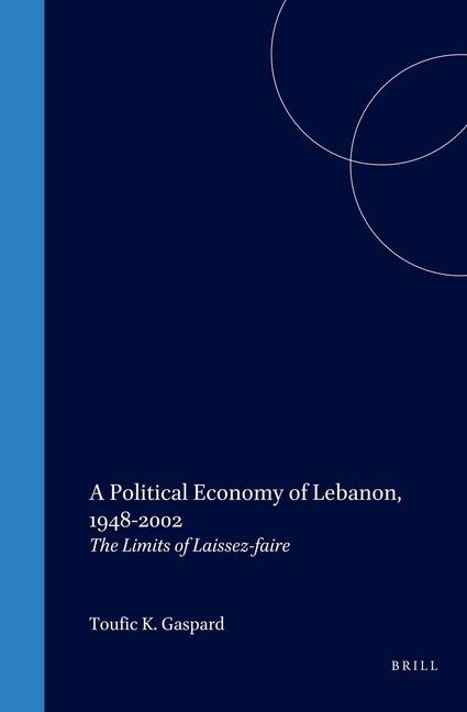 A Political Economy of Lebanon, 1948-2002: The Limits of Laissez-Faire
