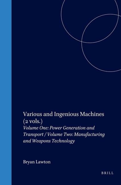 Various and Ingenious Machines (2 Vols.): Volume One: Power Generation and Transport / Volume Two: Manufacturing and Weapons Technology