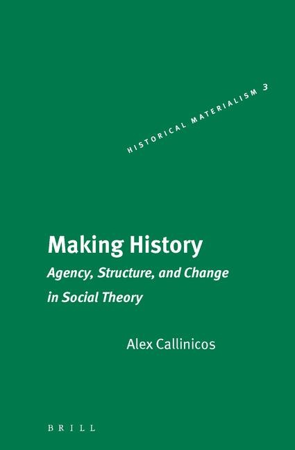 Making History: Agency, Structure, and Change in Social Theory