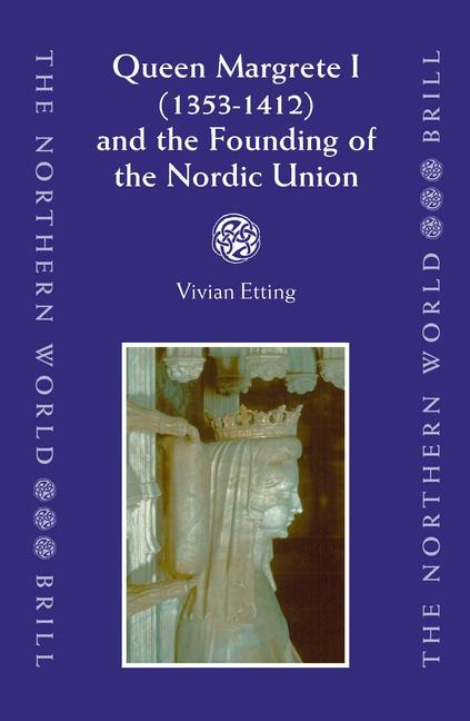 Queen Margrete I (1353-1412) and the Founding of the Nordic Union