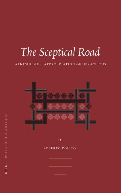 The Sceptical Road: Aenesidemus' Appropriation of Heraclitus