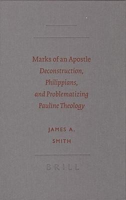 Marks of an Apostle: Deconstruction, Philippians, and Problematizing Pauline Theology
