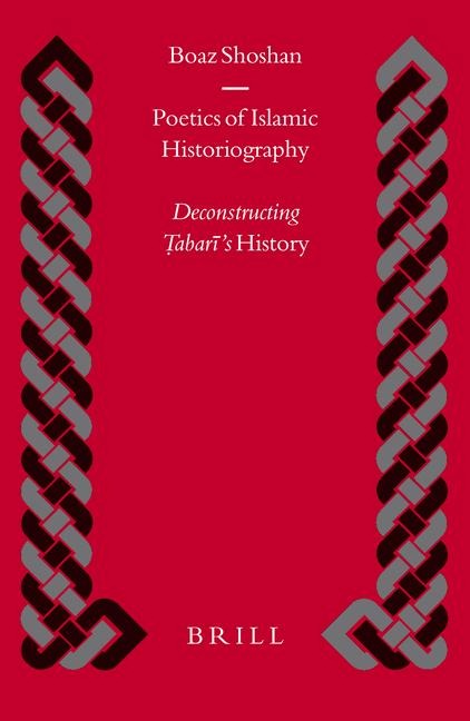 Poetics of Islamic Historiography: Deconstructing &#7788;abar&#299;'s History