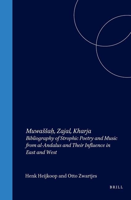Muwassa&#7717;, Zajal, Kharja: Bibliography of Strophic Poetry and Music from Al-Andalus and Their Influence in East and West