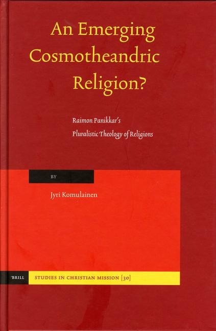 An Emerging Cosmotheandric Religion?: Raimon Panikkar's Pluralistic Theology of Religions