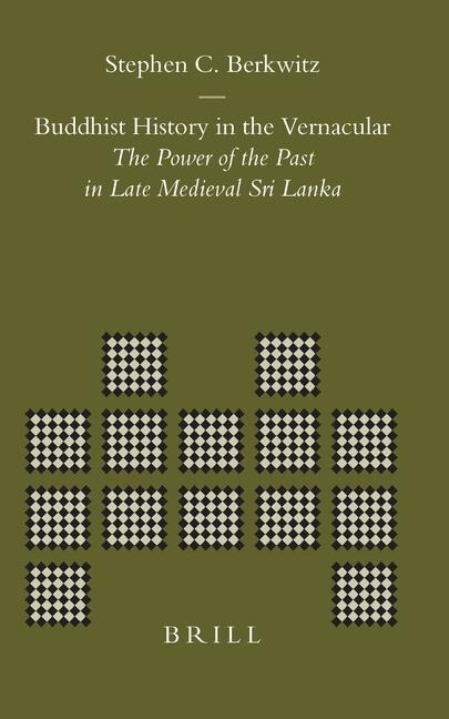 Buddhist History in the Vernacular: The Power of the Past in Late Medieval Sri Lanka