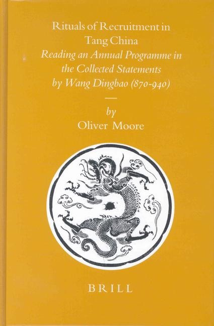 Rituals of Recruitment in Tang China: Reading an Annual Programme in the Collected Statements by Wang Dingbao (870-940)