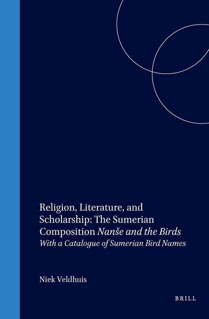 Religion, Literature, and Scholarship: The Sumerian Composition Nanse and the Birds: With a Catalogue of Sumerian Bird Names