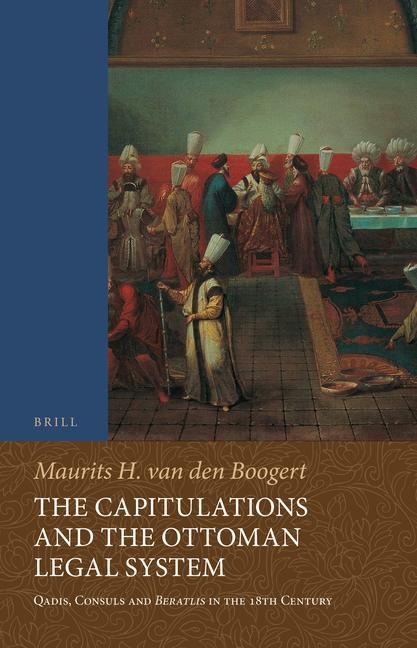 The Capitulations and the Ottoman Legal System: Qadis, Consuls and Beratl&#305;s in the 18th Century