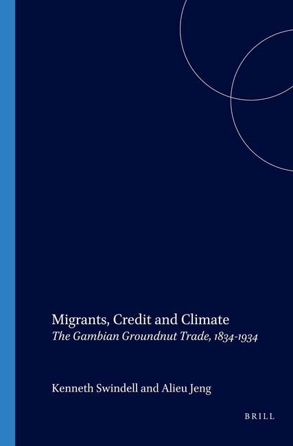 Migrants, Credit and Climate: The Gambian Groundnut Trade, 1834-1934