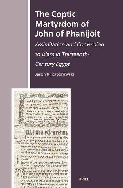 The Coptic Martyrdom of John of Phanij&#333;it: Assimilation and Conversion to Islam in Thirteenth-Century Egypt