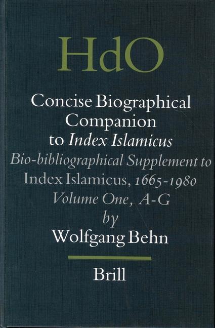Concise Biographical Companion to Index Islamicus: Bio-Bibliographical Supplement to Index Islamicus, 1665-1980, Volume One (A-G)