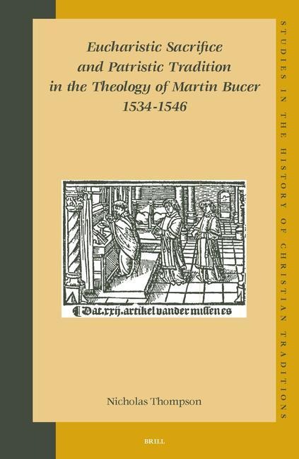 Eucharistic Sacrifice and Patristic Tradition in the Theology of Martin Bucer, 1534-1546