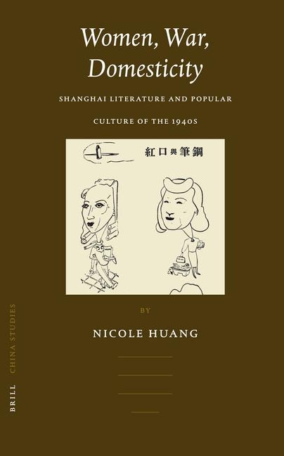 Women, War, Domesticity: Shanghai Literature and Popular Culture of the 1940s