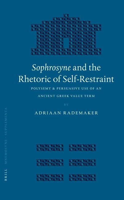 <i>Sophrosyne</i> and the Rhetoric of Self-Restraint